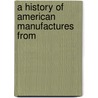 A History Of American Manufactures From door Edwin Troxell Freedley