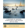 A History Of Ancient Christianity And Sa by Charles Isidore Hemans