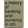 A History Of Banking And Currency In Ohi door C.C.B. 1873 Huntington
