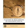 A History Of Base Hospital 32  Including door Benjamin D. Hitz