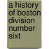 A History Of Boston Division Number Sixt