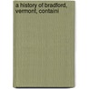 A History Of Bradford, Vermont, Containi door Silas McKeen