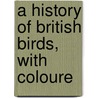 A History Of British Birds, With Coloure door Henry Seebohm