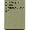 A History Of British Starfishes: And Oth door Onbekend