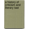 A History Of Criticism And Literary Tast by George Saintsbury