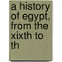 A History Of Egypt, From The Xixth To Th