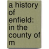 A History Of Enfield: In The County Of M door George Hewitt Hodson
