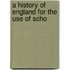 A History Of England For The Use Of Scho