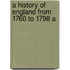 A History Of England From 1760 To 1798 A