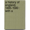A History Of England, 1485-1580 : With A door Walter Humboldt Low