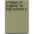 A History Of England, For High Schools A