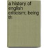 A History Of English Criticism; Being Th