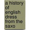 A History Of English Dress From The Saxo door Onbekend
