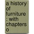 A History Of Furniture : With Chapters O