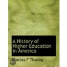 A History Of Higher Education In America door Charles Franklin Thwing