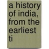 A History Of India, From The Earliest Ti door Thomas Keightley