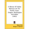 A History Of Indian Missions On The Paci door Onbekend