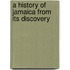 A History Of Jamaica From Its Discovery