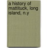 A History Of Mattituck, Long Island, N.Y door Craven