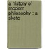 A History Of Modern Philosophy : A Sketc