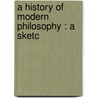 A History Of Modern Philosophy : A Sketc door Harald H�Ffding