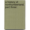 A History Of Northumberland, Part Three: door John Hodgson