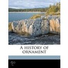 A History Of Ornament door Alfred Dwight Foster Hamlin