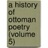 A History Of Ottoman Poetry (Volume 5)