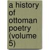A History Of Ottoman Poetry (Volume 5) door Elias John Wilkinson Gibb