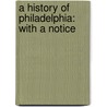 A History Of Philadelphia: With A Notice door Daniel Bowen
