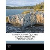 A History Of Quaker Government In Pennsy by Unknown