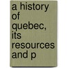 A History Of Quebec, Its Resources And P door Laurent Olivier David