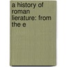 A History Of Roman Lierature: From The E door Charles Thomas Cruttwell