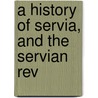 A History Of Servia, And The Servian Rev door Leopold Von Ranke