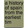 A History Of Spain From The Earliest Tim door Ulick Ralph Burke