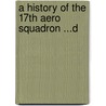 A History Of The 17th Aero Squadron ...D by Frederick Mortimer Clapp
