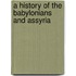 A History Of The Babylonians And Assyria