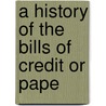 A History Of The Bills Of Credit Or Pape door John H. Hickcox