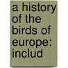 A History Of The Birds Of Europe: Includ by Henry Eeles Dresser
