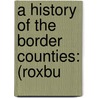 A History Of The Border Counties: (Roxbu door Sir George Brisbane Douglas