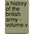 A History Of The British Army - Volume V
