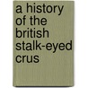 A History Of The British Stalk-Eyed Crus door Onbekend