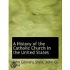 A History Of The Catholic Church In The door John Gilmary Shea