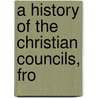 A History Of The Christian Councils, Fro by Karl Joseph Von Hefele