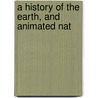 A History Of The Earth, And Animated Nat by William Turton