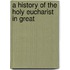 A History Of The Holy Eucharist In Great