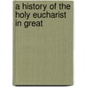 A History Of The Holy Eucharist In Great by Thomas Edward Bridgett
