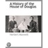 A History Of The House Of Douglas
