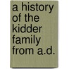 A History Of The Kidder Family From A.D. door Frank E. 1859-1905 Kidder