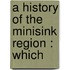A History Of The Minisink Region : Which